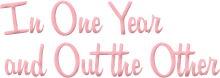 In One Year and Out the Other